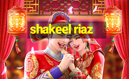 shakeel riaz