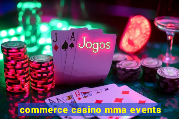 commerce casino mma events