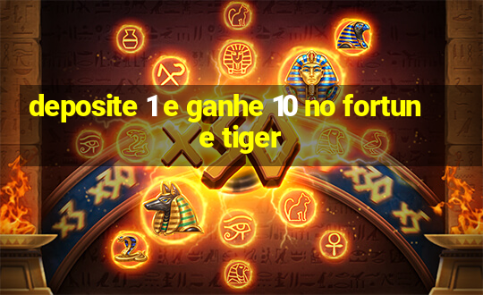 deposite 1 e ganhe 10 no fortune tiger