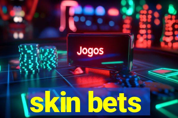 skin bets