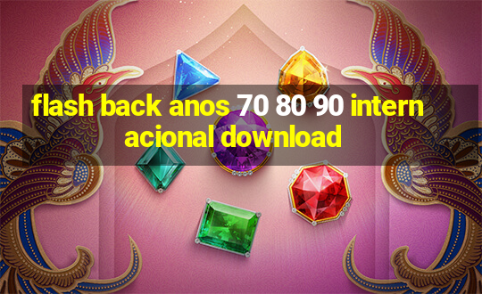 flash back anos 70 80 90 internacional download