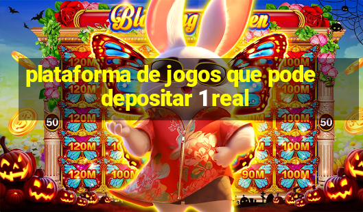 plataforma de jogos que pode depositar 1 real