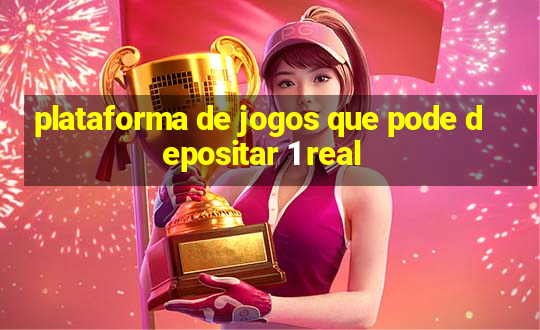 plataforma de jogos que pode depositar 1 real