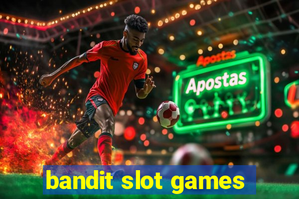 bandit slot games