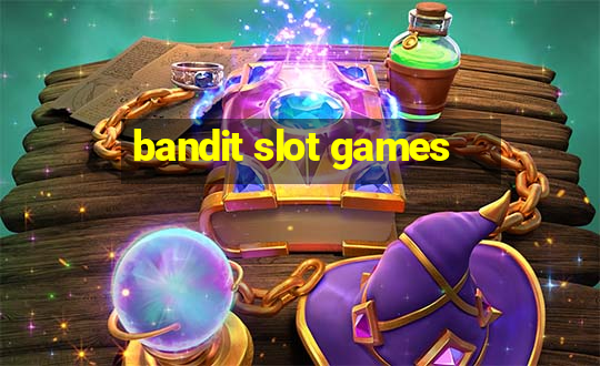 bandit slot games