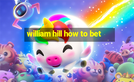 william hill how to bet