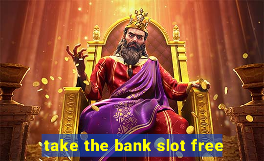 take the bank slot free