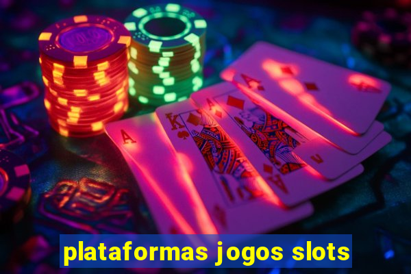 plataformas jogos slots