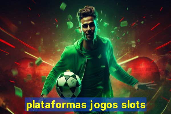 plataformas jogos slots