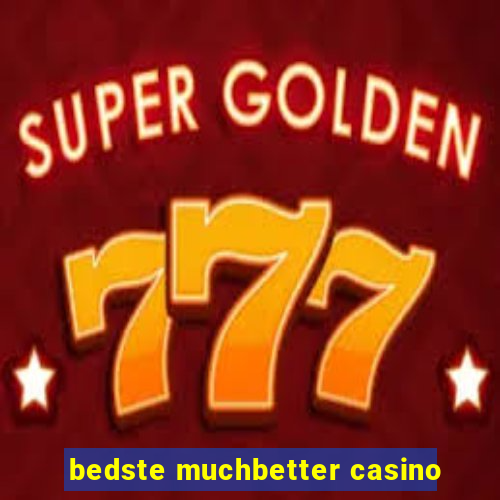 bedste muchbetter casino