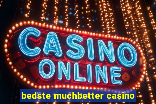 bedste muchbetter casino