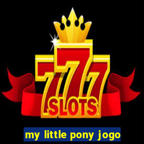 my little pony jogo