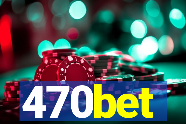 470bet