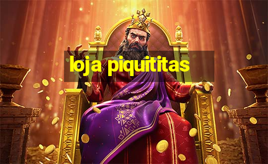 loja piquititas