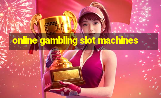 online gambling slot machines