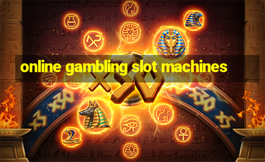 online gambling slot machines