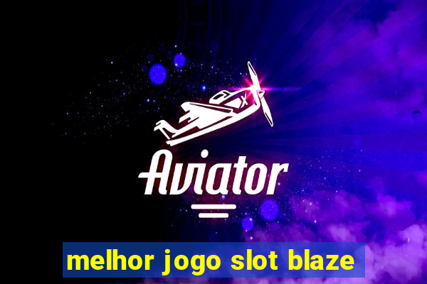 melhor jogo slot blaze