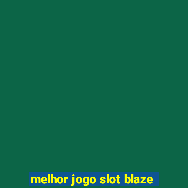 melhor jogo slot blaze