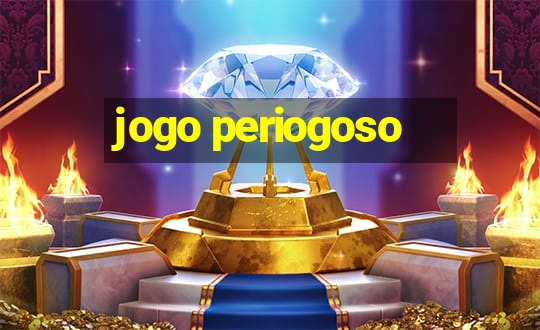 jogo periogoso