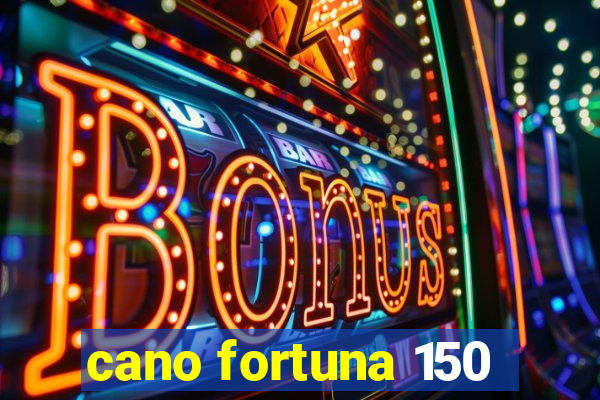 cano fortuna 150