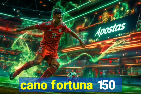 cano fortuna 150