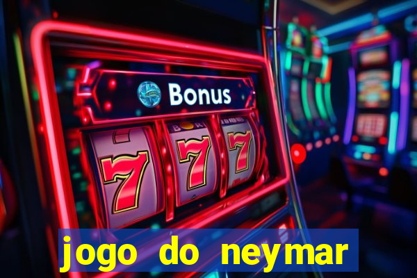 jogo do neymar ganhar dinheiro