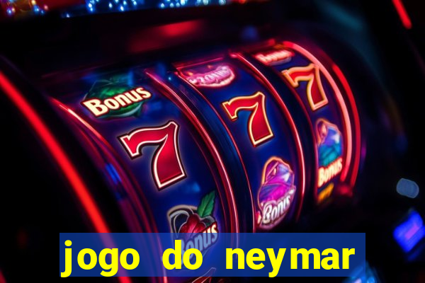 jogo do neymar ganhar dinheiro