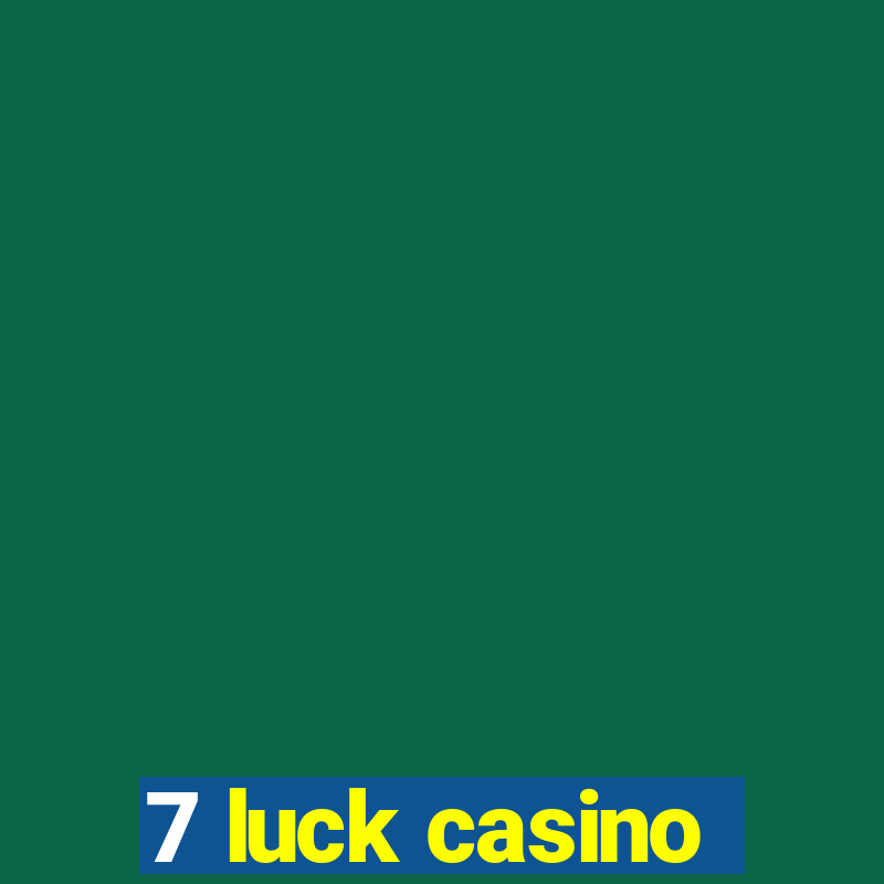 7 luck casino