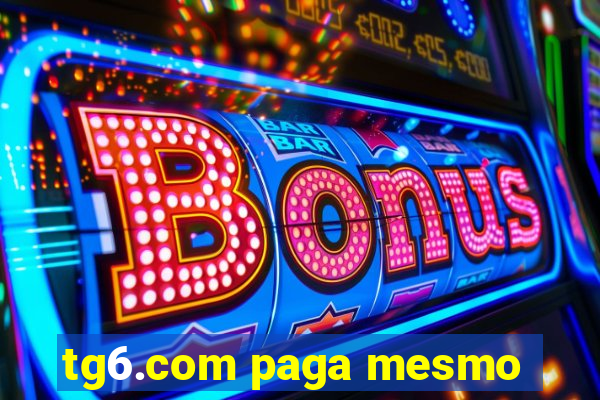 tg6.com paga mesmo