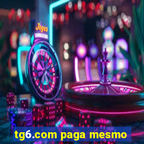 tg6.com paga mesmo