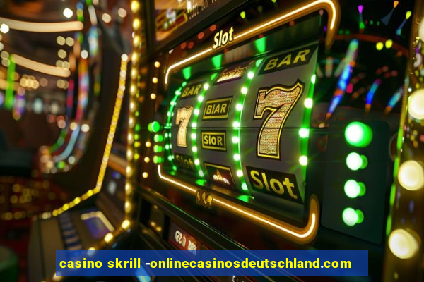 casino skrill -onlinecasinosdeutschland.com