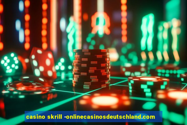 casino skrill -onlinecasinosdeutschland.com