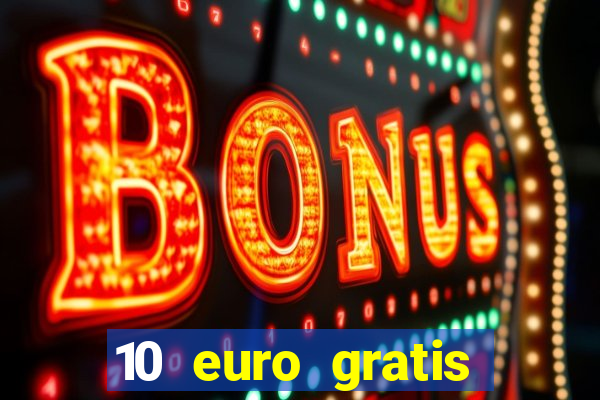 10 euro gratis drückglück casino ohne einzahlung