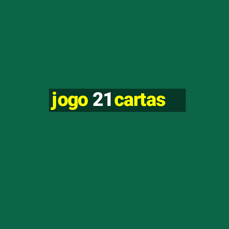 jogo 21 cartas