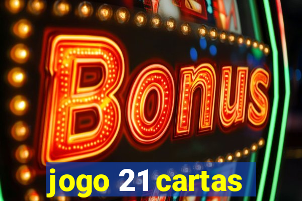 jogo 21 cartas