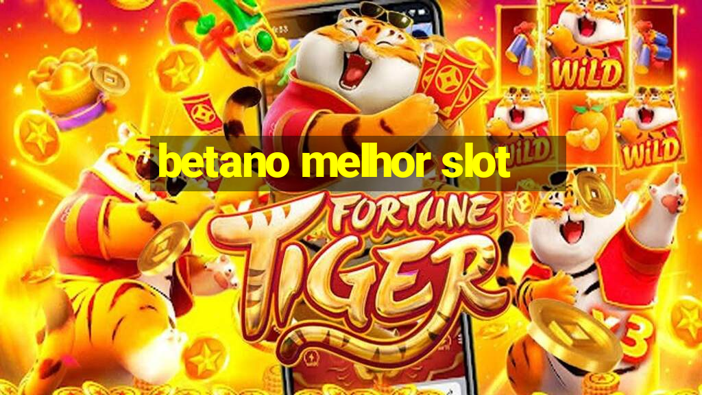 betano melhor slot