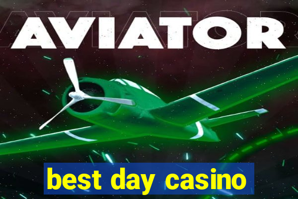 best day casino