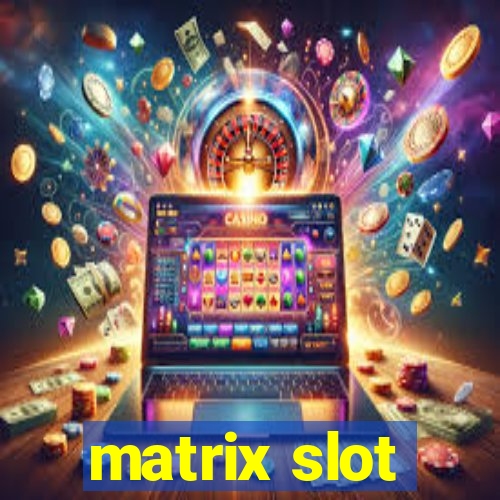 matrix slot