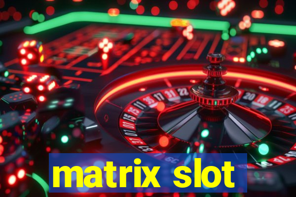 matrix slot