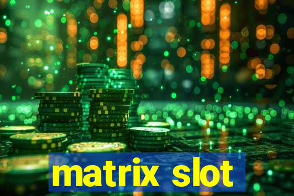 matrix slot