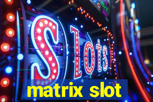 matrix slot