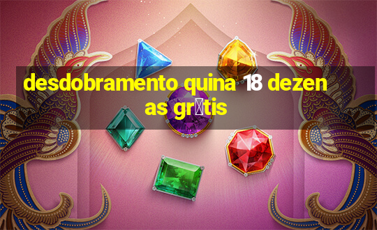 desdobramento quina 18 dezenas gr谩tis