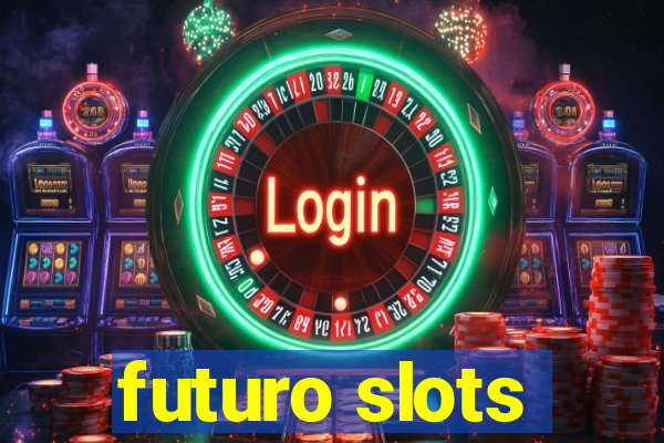 futuro slots