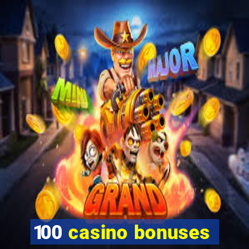 100 casino bonuses