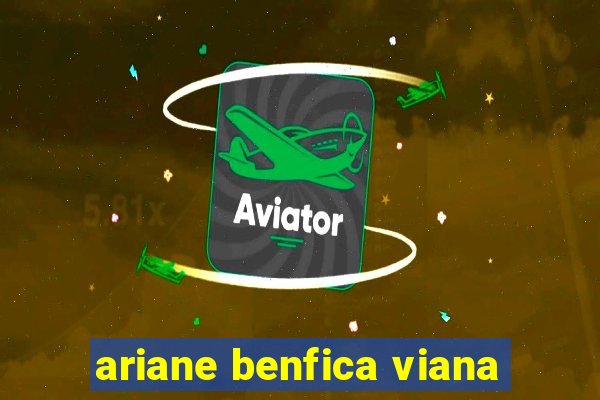 ariane benfica viana