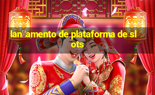 lan莽amento de plataforma de slots