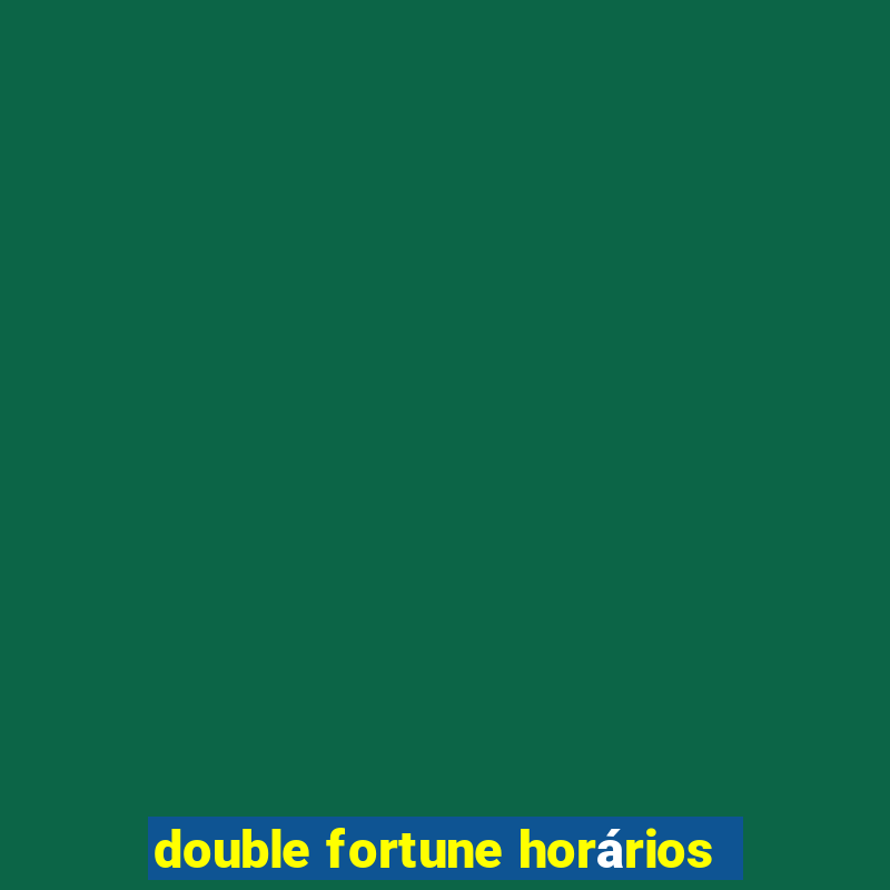 double fortune horários