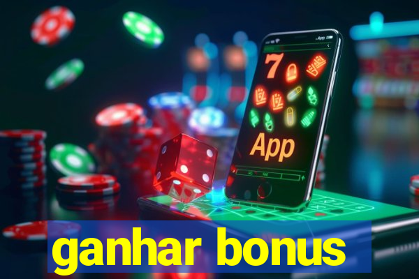 ganhar bonus