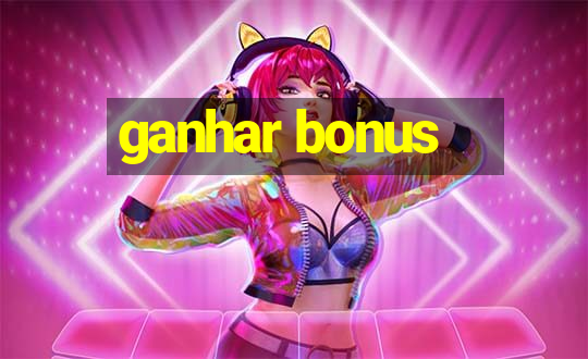 ganhar bonus