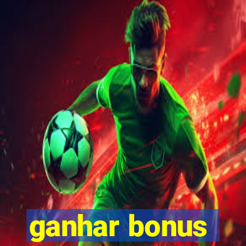 ganhar bonus